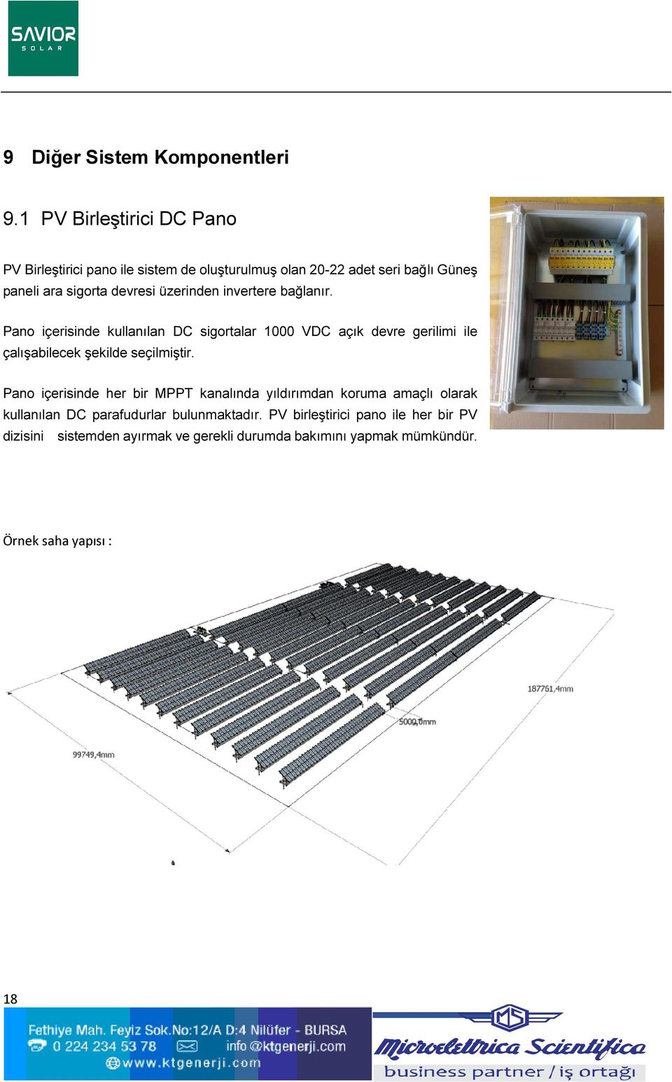 üzerinden invertere bağlanır. Pano içerisinde kullanılan DC sigortalar 1000 VDC açık devre gerilimi ile çalışabilecek şekilde seçilmiştir.