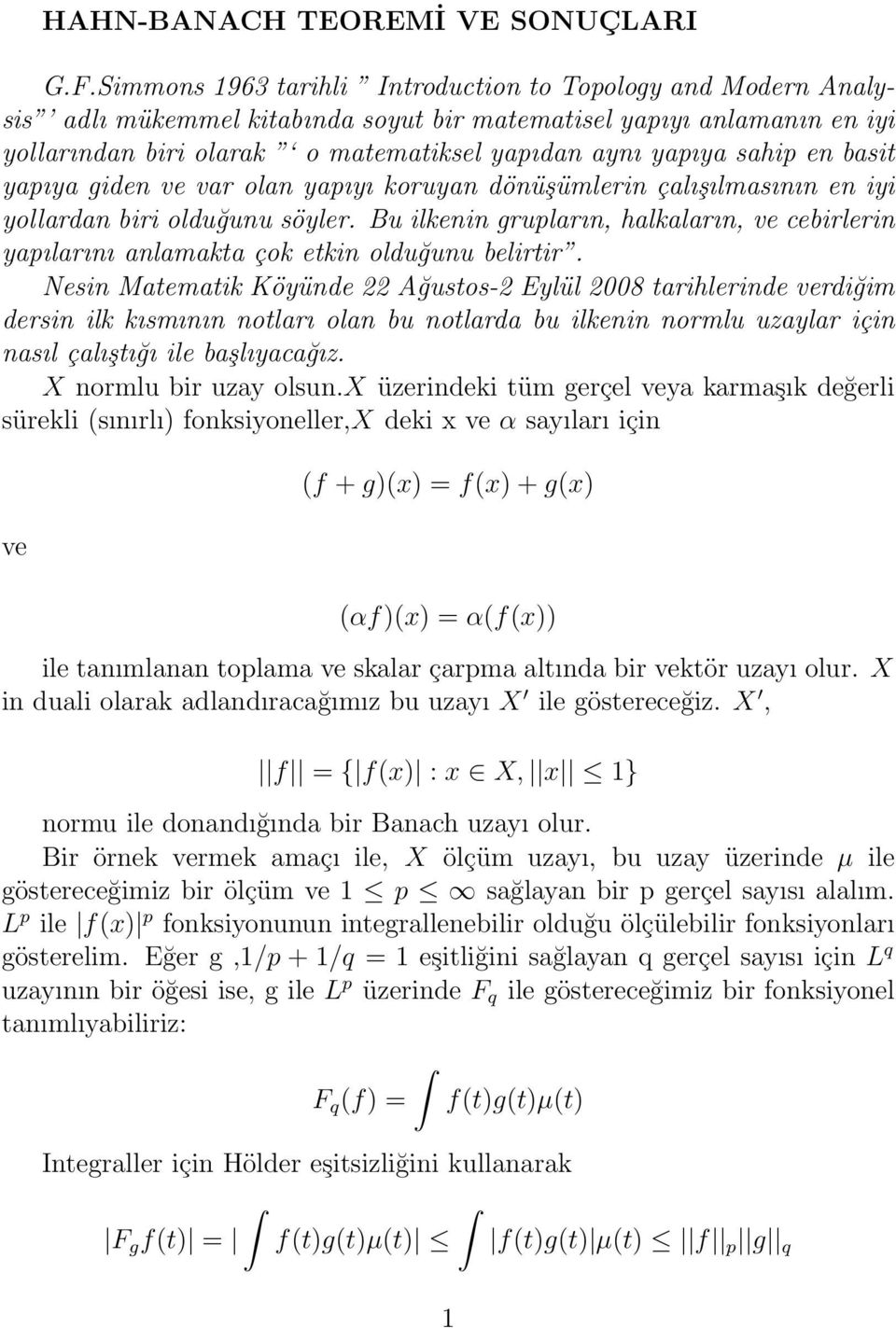 sahip en basit yapıya giden ve var olan yapıyı koruyan dönüşümlerin çalışılmasının en iyi yollardan biri olduğunu söyler.