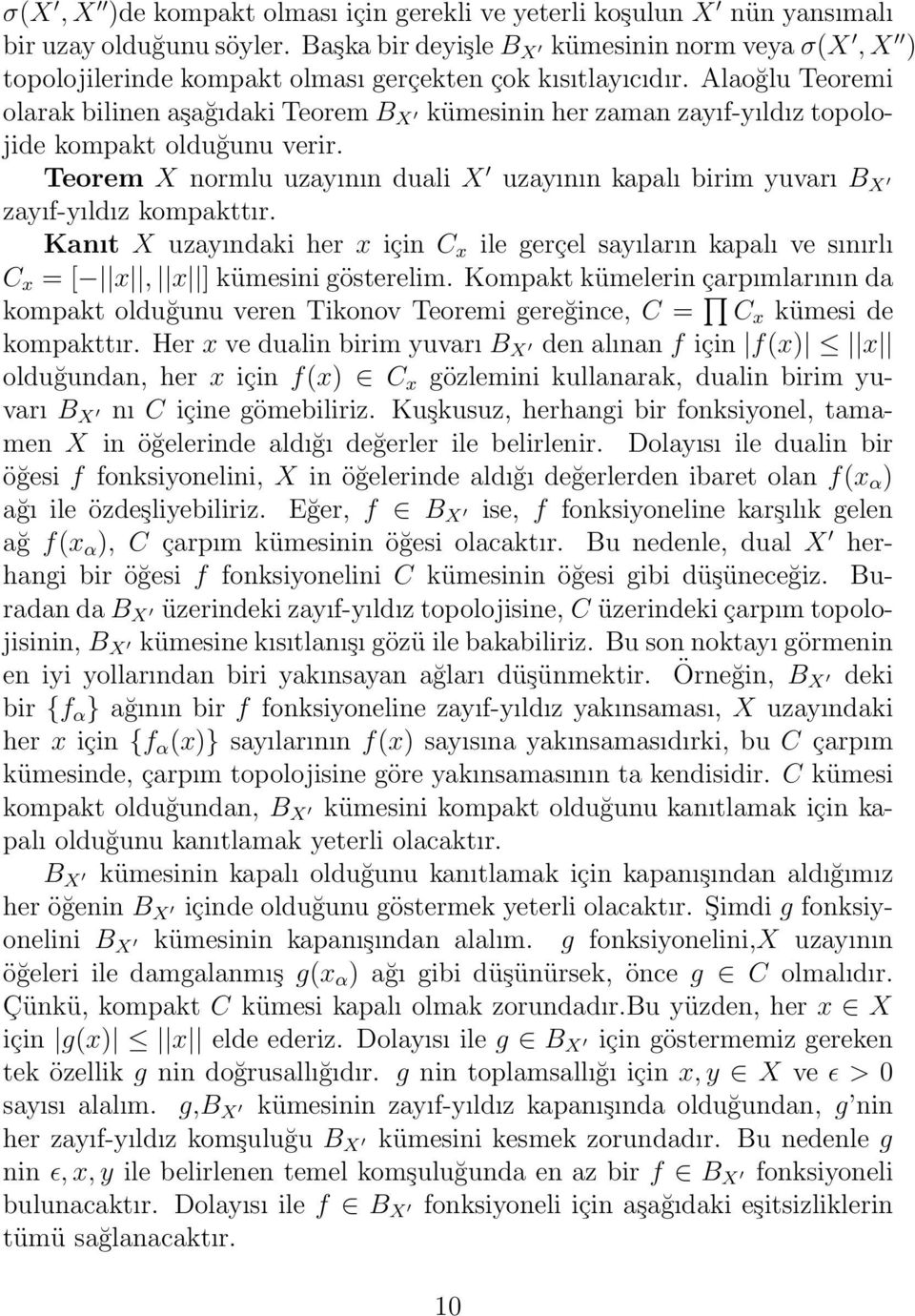 Alaoğlu Teoremi olarak bilinen aşağıdaki Teorem B X kümesinin her zaman zayıf-yıldız topolojide kompakt olduğunu verir.