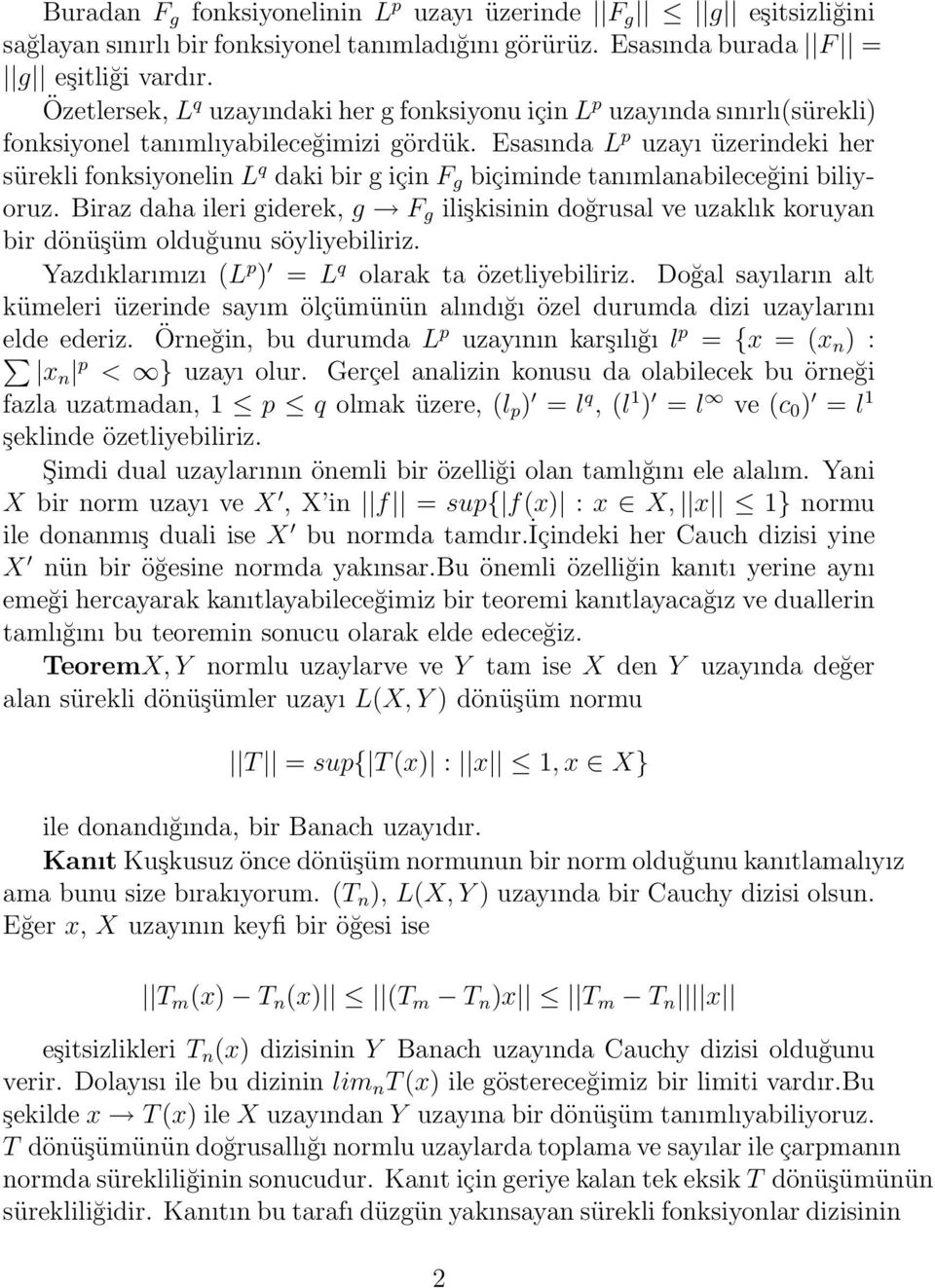 Esasında L p uzayı üzerindeki her sürekli fonksiyonelin L q daki bir g için F g biçiminde tanımlanabileceğini biliyoruz.