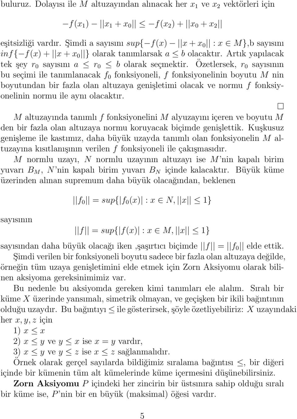 Özetlersek, r 0 sayısının bu seçimi ile tanımlanacak f 0 fonksiyoneli, f fonksiyonelinin boyutu M nin boyutundan bir fazla olan altuzaya genişletimi olacak ve normu f fonksiyonelinin normu ile aynı