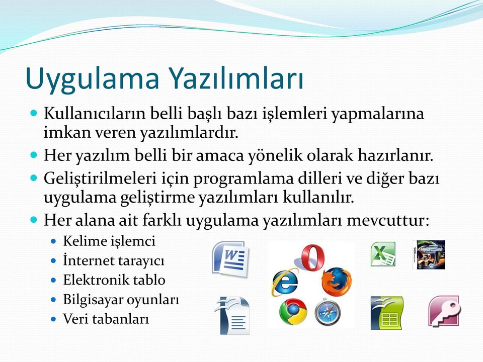 Geliştirilmeleri için programlama dilleri ve diğer bazı uygulama geliştirme yazılımları kullanılır.