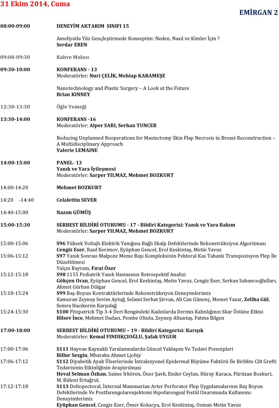 Moderatörler: Alper SARI, Serhan TUNCER Reducing Unplanned Reoperations for Mastectomy Skin Flap Necrosis in Breast Reconstruction A Multidisciplinary Approach Valerie LEMAINE 14:00-15:00 14:00-14:20