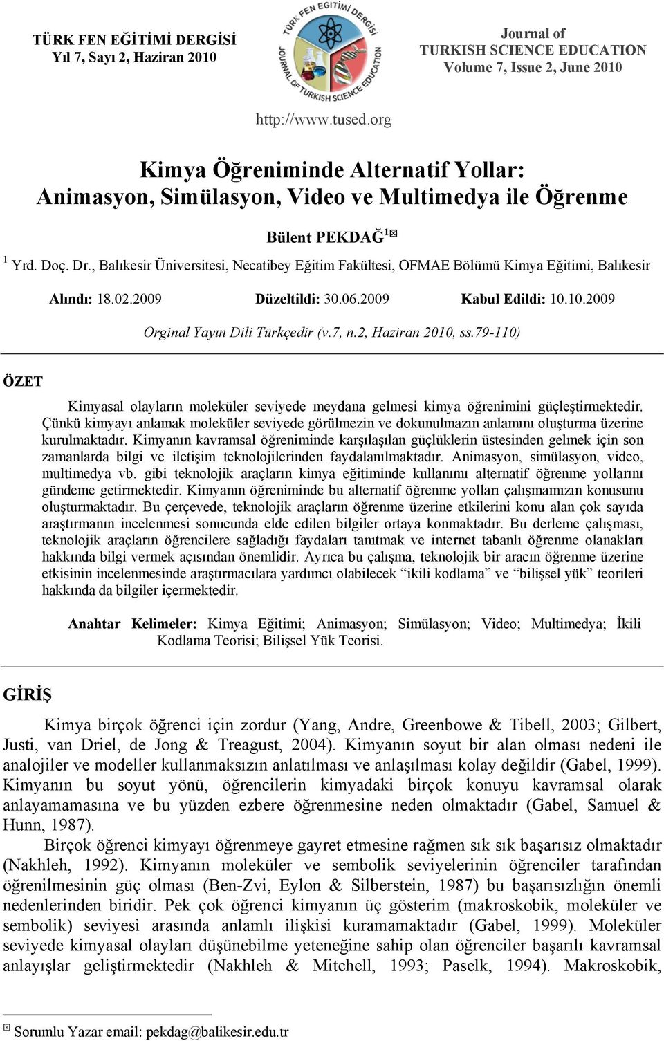 , Balıkesir Üniversitesi, Necatibey Eğitim Fakültesi, OFMAE Bölümü Kimya Eğitimi, Balıkesir Alındı: 18.02.2009 Düzeltildi: 30.06.2009 Kabul Edildi: 10.10.2009 Orginal Yayın Dili Türkçedir (v.7, n.