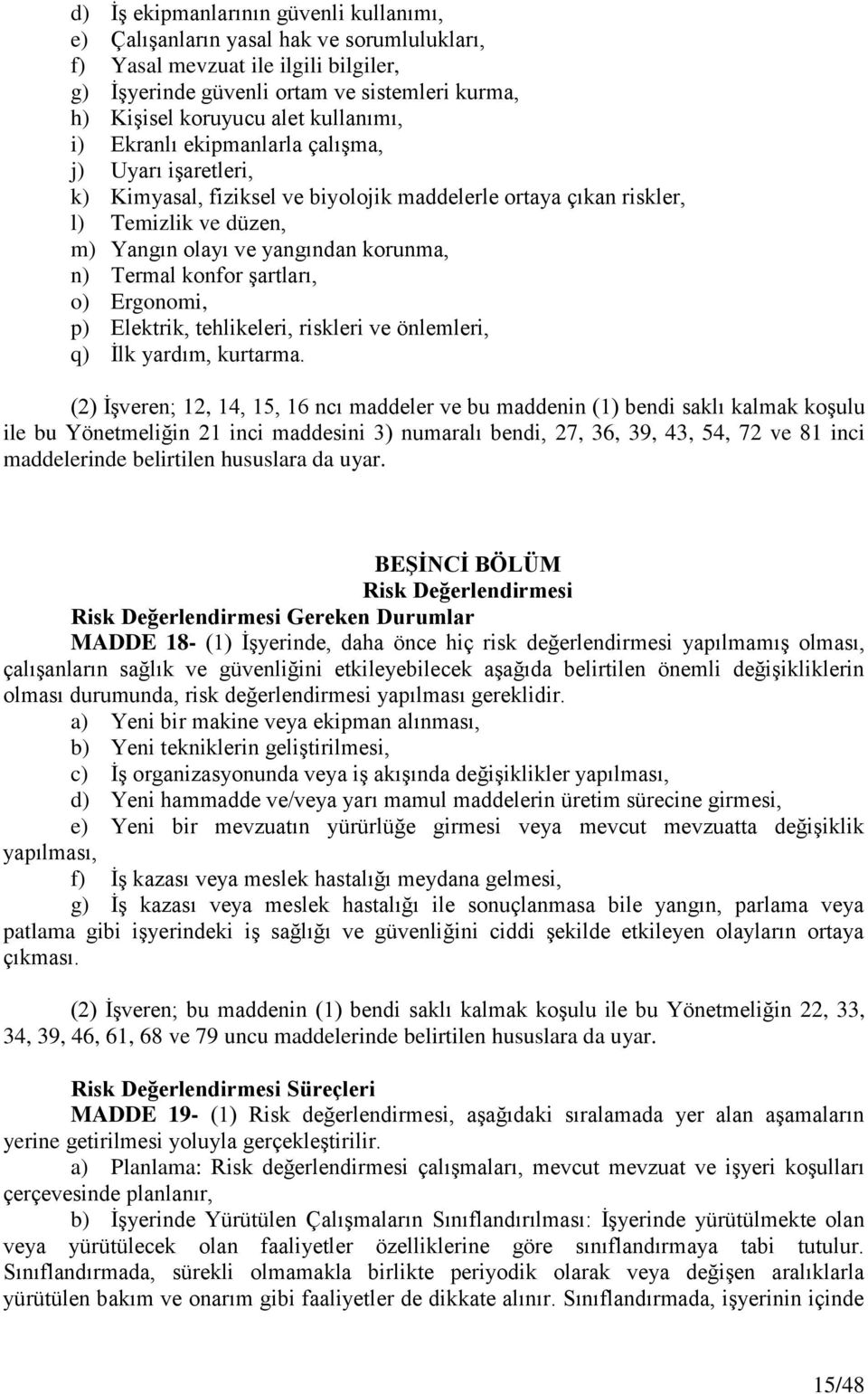 Termal konfor şartları, o) Ergonomi, p) Elektrik, tehlikeleri, riskleri ve önlemleri, q) İlk yardım, kurtarma.