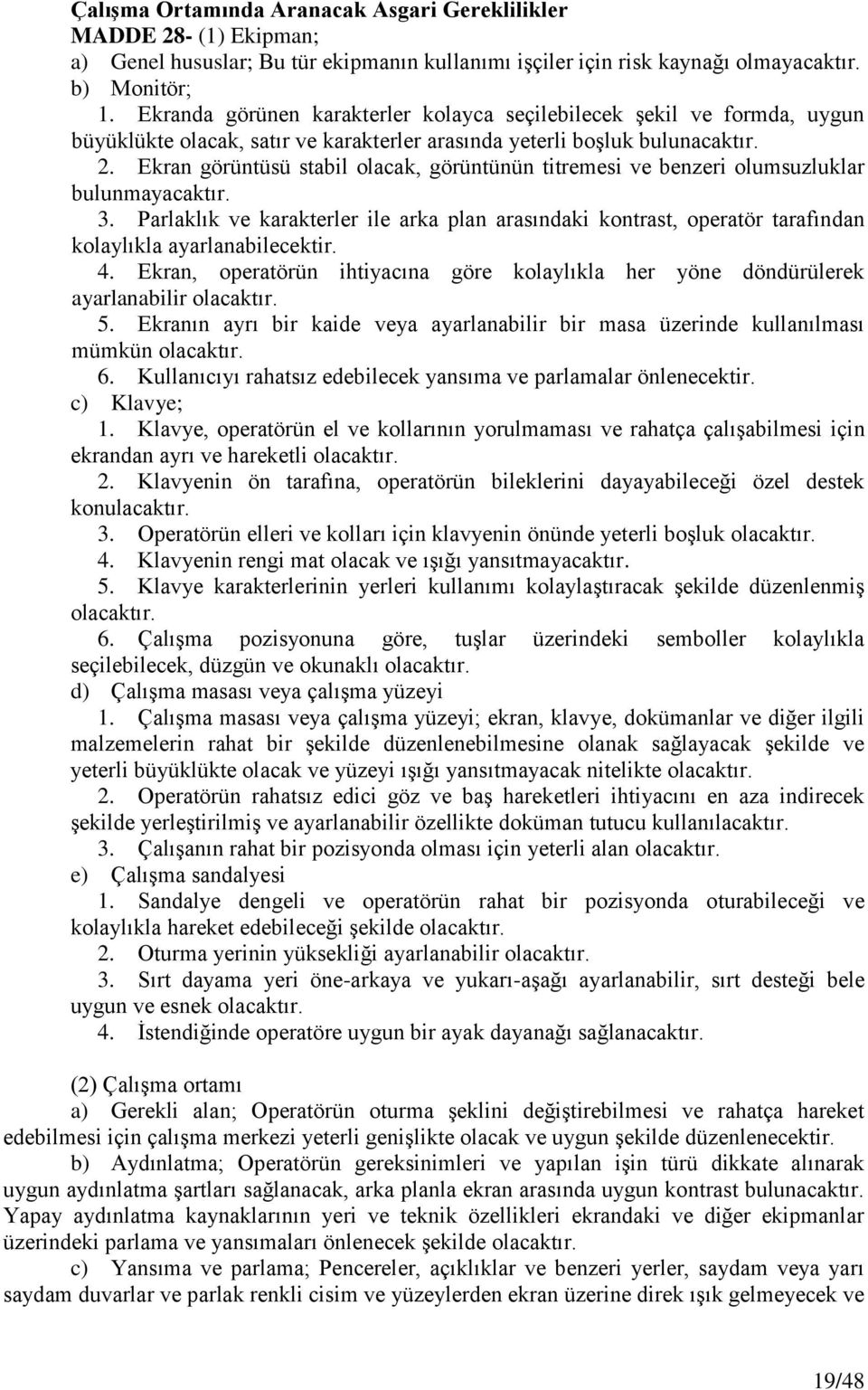 Ekran görüntüsü stabil olacak, görüntünün titremesi ve benzeri olumsuzluklar bulunmayacaktır. 3.