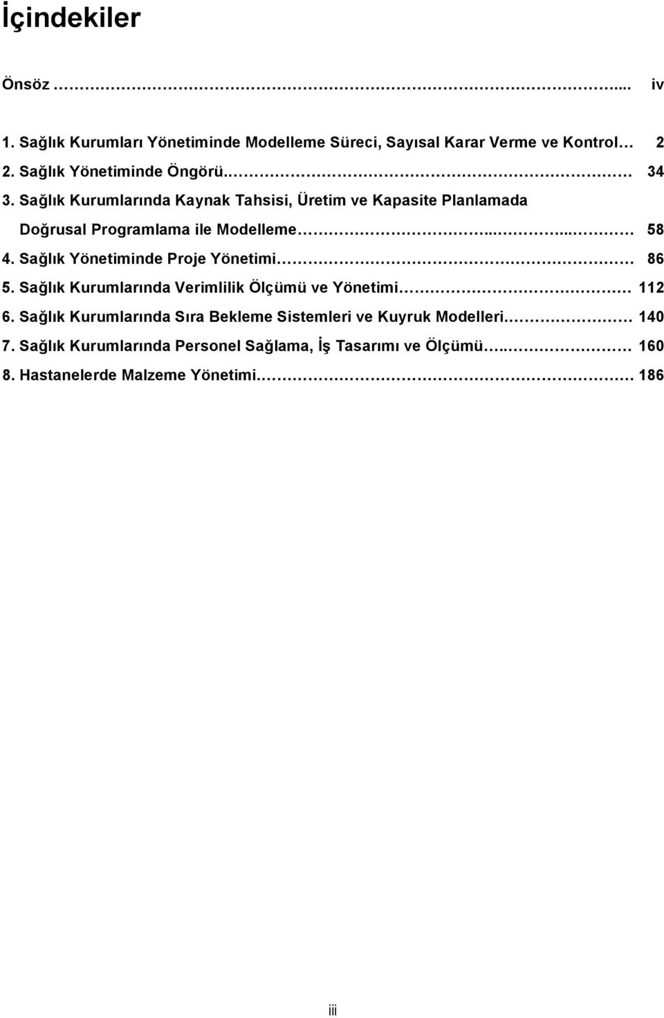 Sağlık Kurumlarında Kaynak Tahsisi, Üretim ve Kapasite Planlamada Doğrusal Programlama ile Modelleme... 58 4.