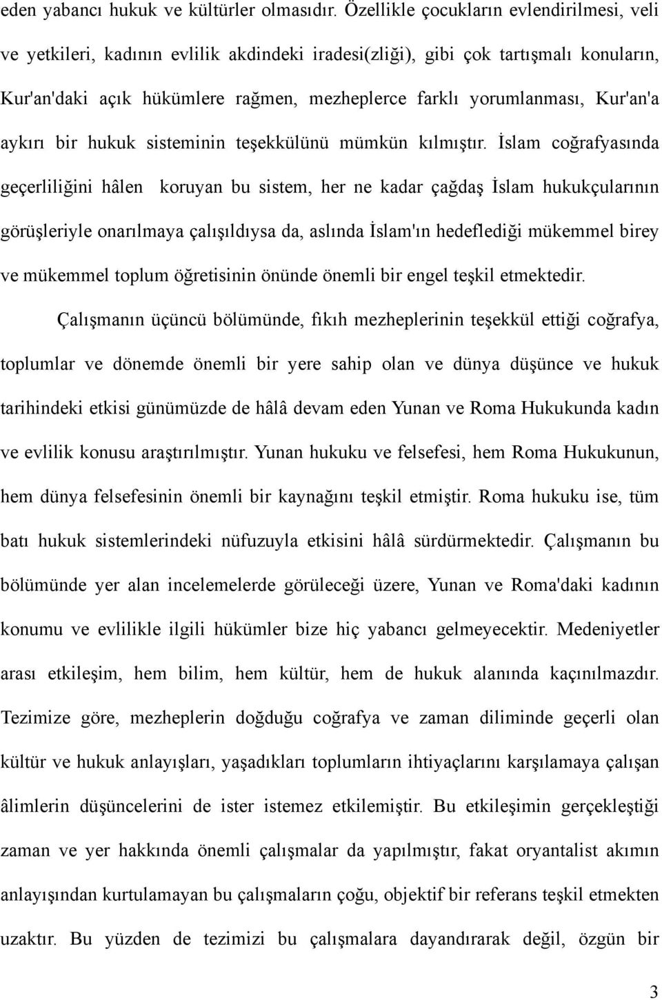 Kur'an'a aykırı bir hukuk sisteminin teşekkülünü mümkün kılmıştır.