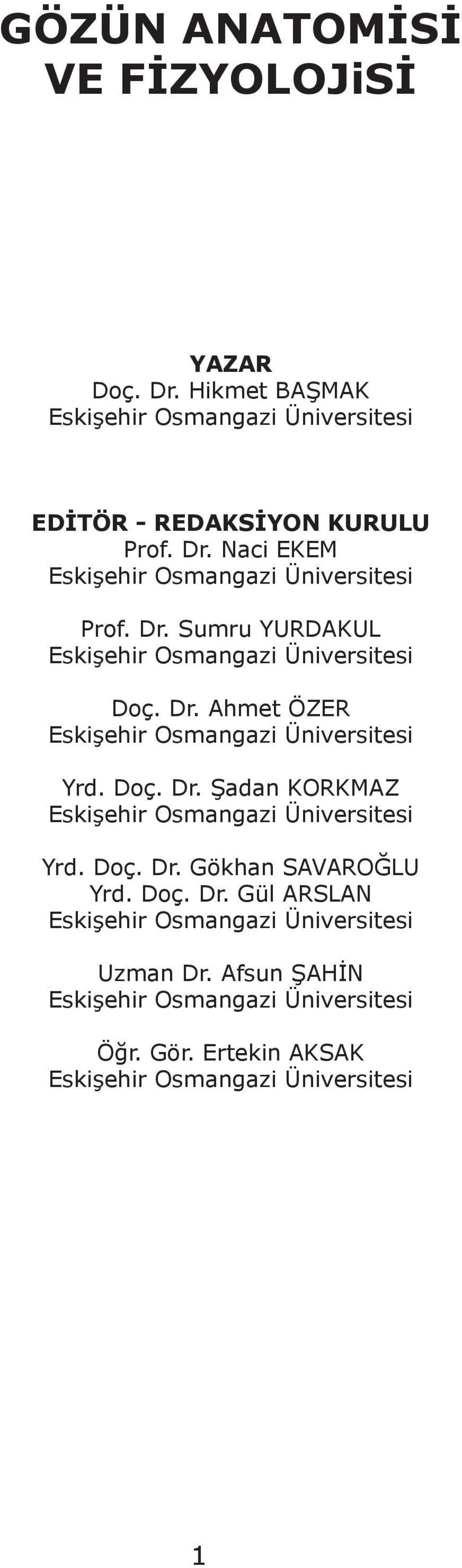 Doç. Dr. Gökhan SAVAROĞLU Yrd. Doç. Dr. Gül ARSLAN Eskişehir Osmangazi Üniversitesi Uzman Dr.
