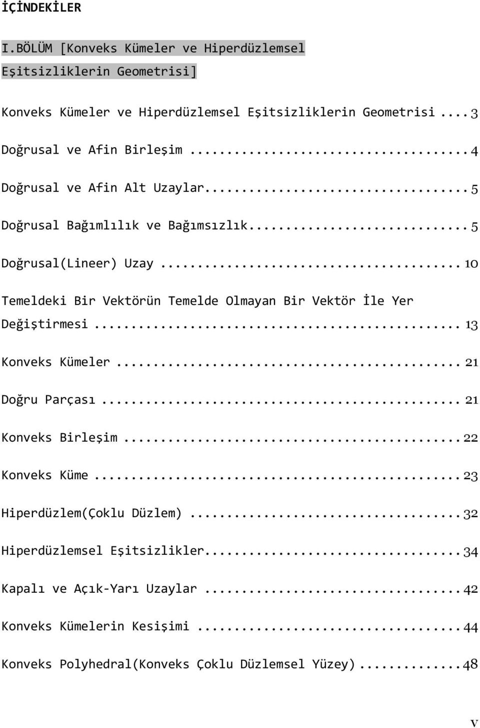 .. 10 Temeldeki Bir Vektörün Temelde Olmayan Bir Vektör İle Yer Değiştirmesi... 13 Konveks Kümeler... 21 Doğru Parçası... 21 Konveks Birleşim... 22 Konveks Küme.