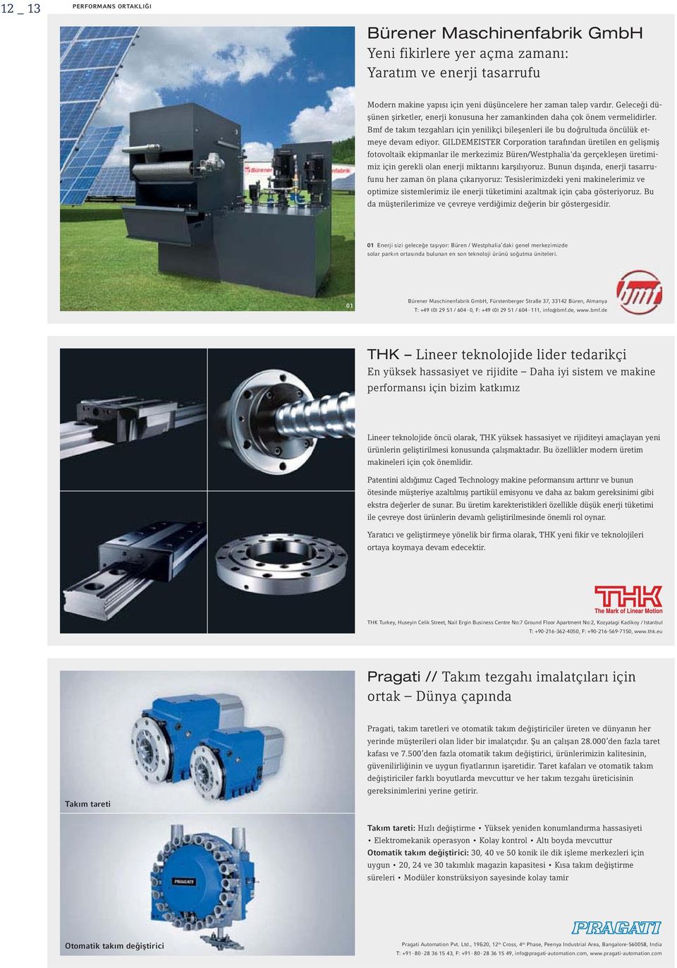 GILDEMEISTER Corporation tarafından üretilen en gelişmiş fotovoltaik ekipmanlar ile merkezimiz Büren/Westphalia'da gerçekleşen üretimimiz için gerekli olan enerji miktarını karşılıyoruz.