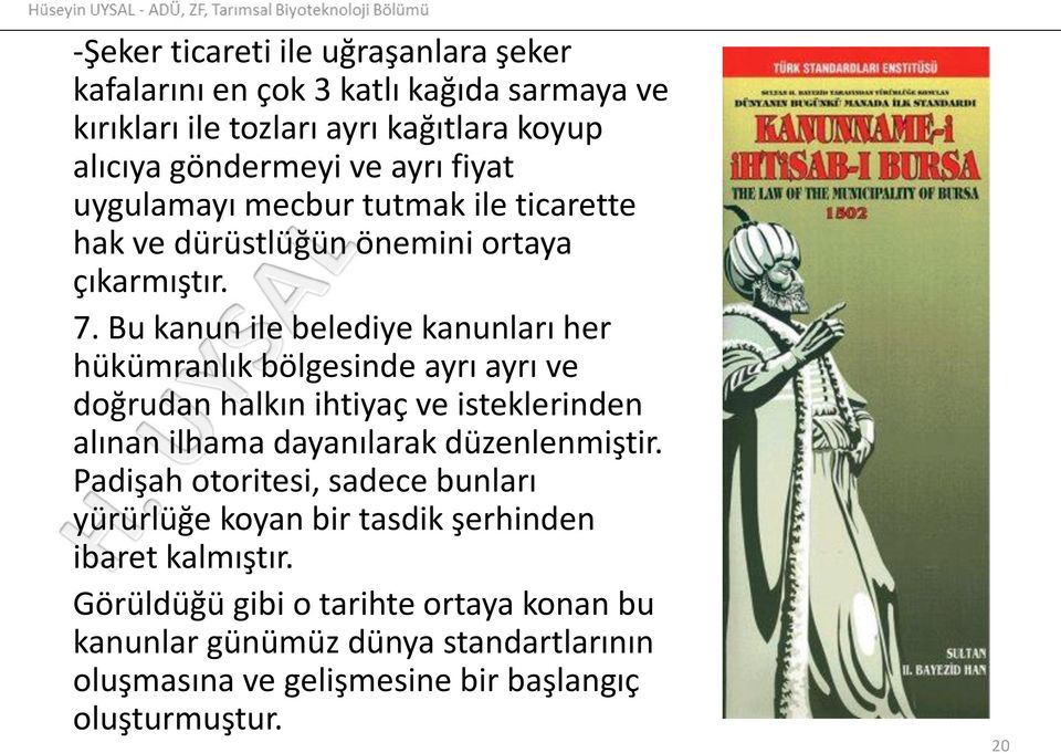 Bu kanun ile belediye kanunları her hükümranlık bölgesinde ayrı ayrı ve doğrudan halkın ihtiyaç ve isteklerinden alınan ilhama dayanılarak düzenlenmiştir.