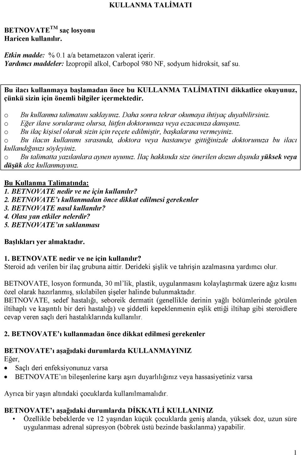 Daha sonra tekrar okumaya ihtiyaç duyabilirsiniz. o Eğer ilave sorularınız olursa, lütfen doktorunuza veya eczacınıza danışınız.