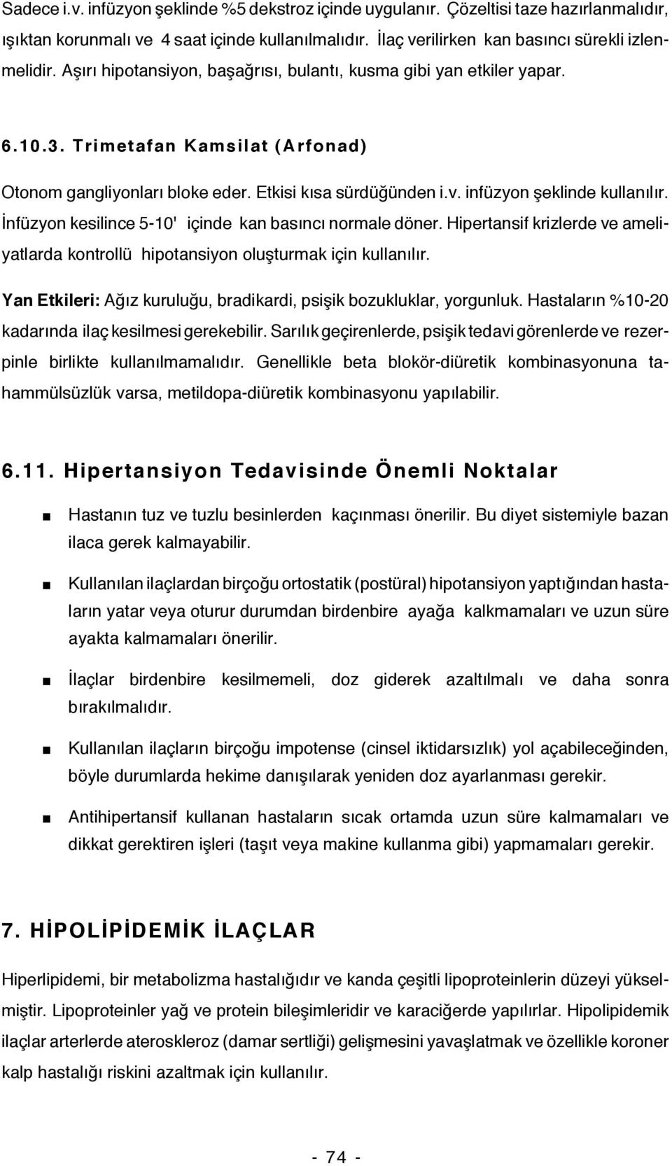 İnfüzyon kesilince 5-10' içinde kan basıncı normale döner. Hipertansif krizlerde ve ameliyatlarda kontrollü hipotansiyon oluşturmak için kullanılır.