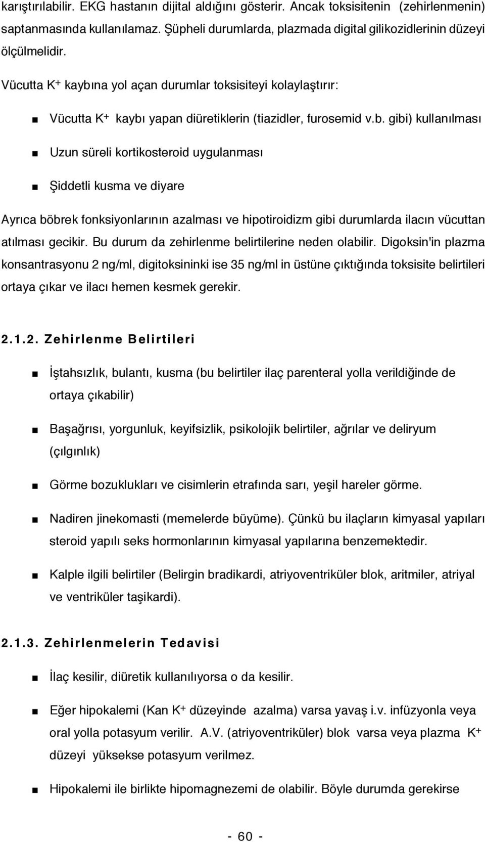 na yol açan durumlar toksisiteyi kolaylaştırır:  yapan diüretiklerin (tiazidler, furosemid v.b.