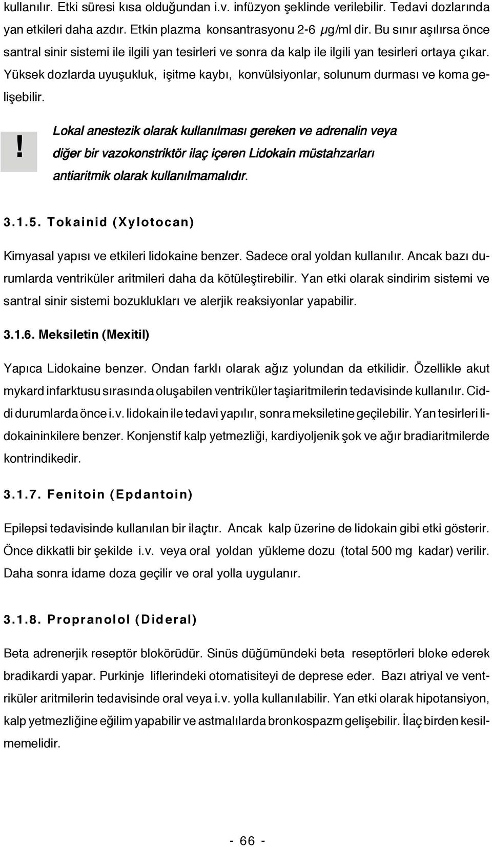 Yüksek dozlarda uyuşukluk, işitme kaybı, konvülsiyonlar, solunum durması ve koma gelişebilir.