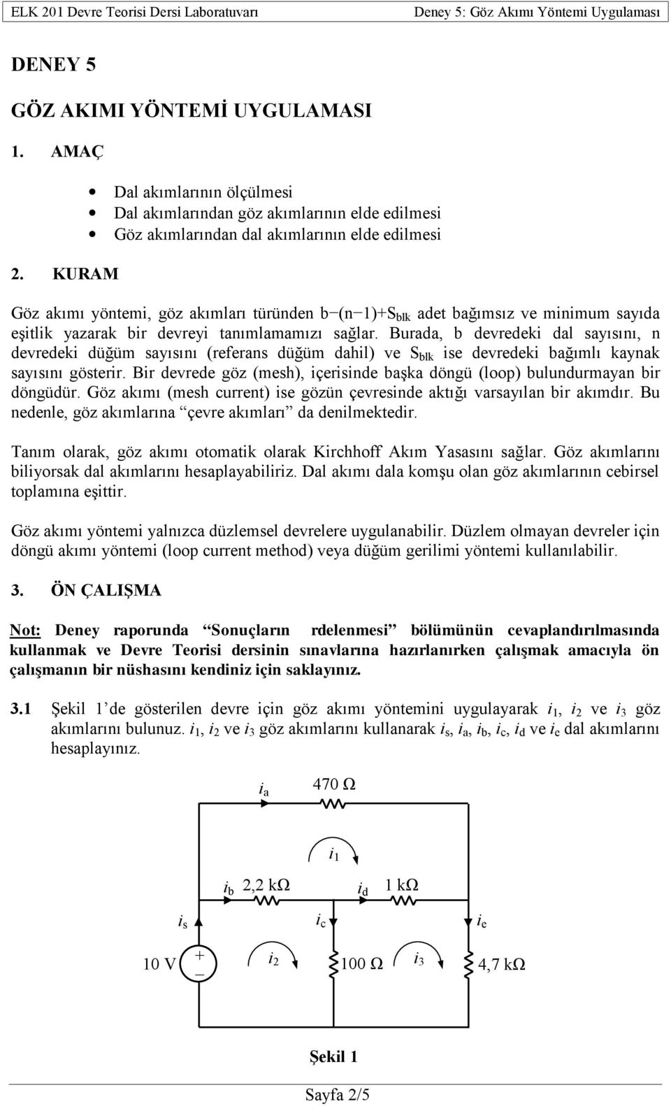 Burada, b devredeki dal sayısını, n devredeki düğüm sayısını (referans düğüm dahil) ve S blk ise devredekağımlı kaynak sayısını gösterir.