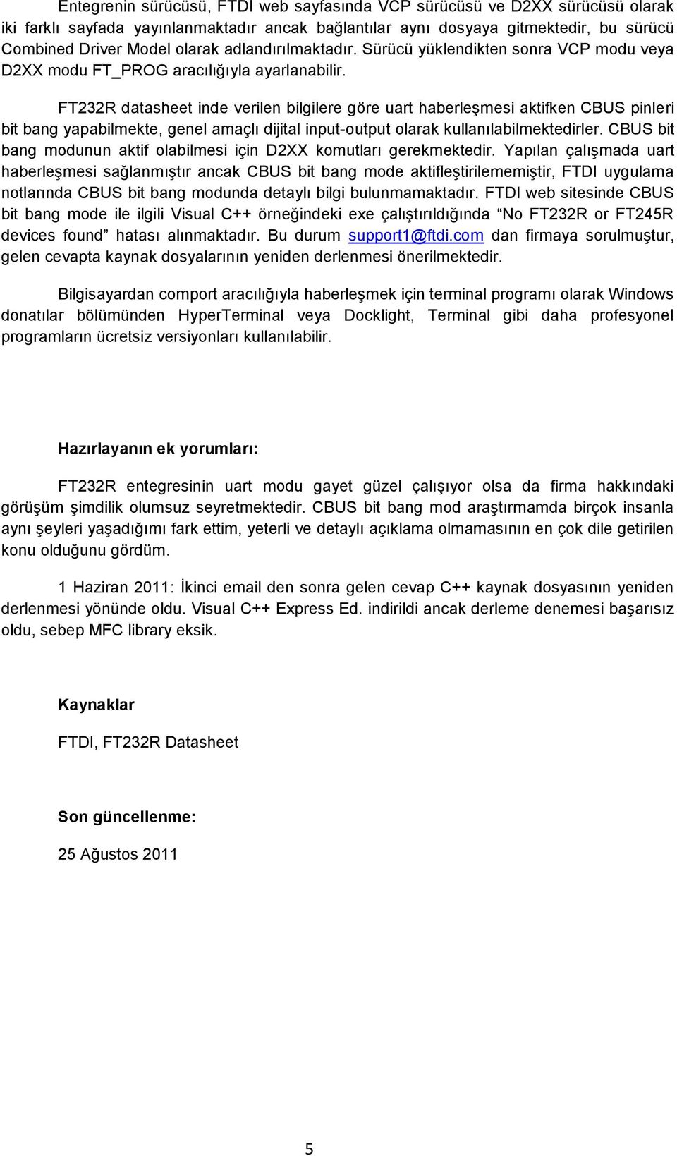 FT232R datasheet inde verilen bilgilere göre uart haberleşmesi aktifken CBUS pinleri bit bang yapabilmekte, genel amaçlı dijital input-output olarak kullanılabilmektedirler.