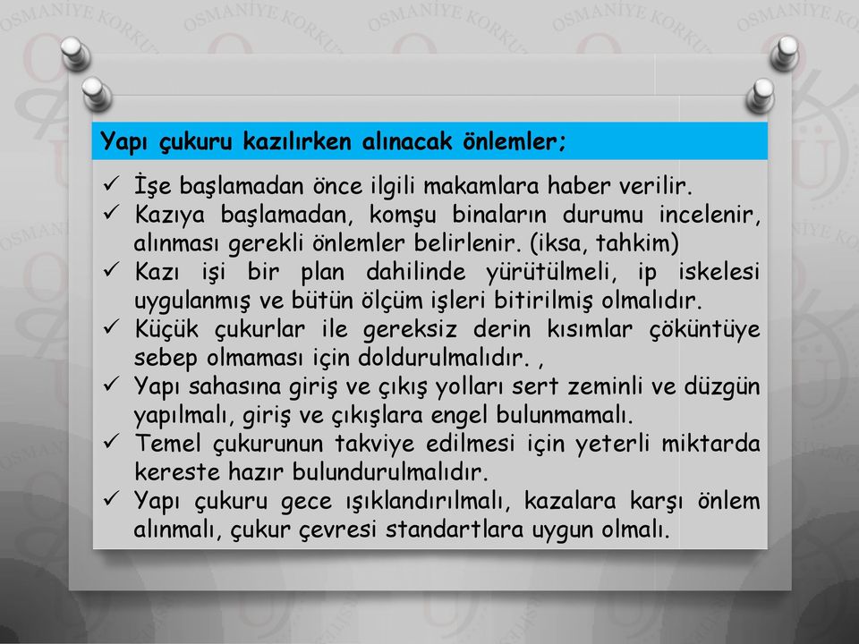 (iksa, tahkim) Kazı işi bir plan dahilinde yürütülmeli, ip iskelesi uygulanmış ve bütün ölçüm işleri bitirilmiş olmalıdır.