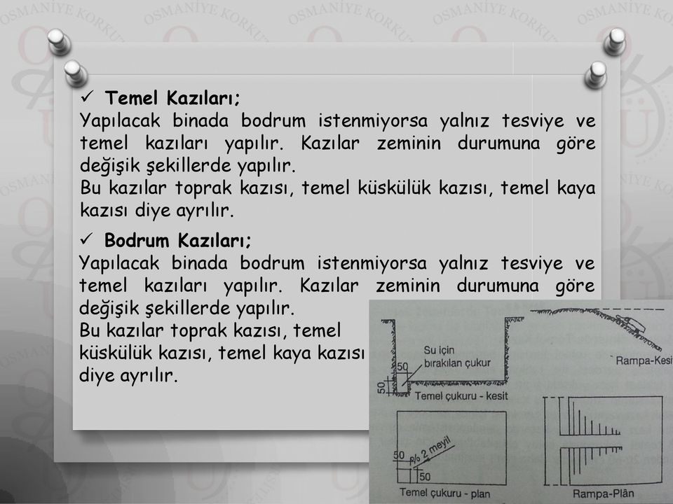 Bu kazılar toprak kazısı, temel küskülük kazısı, temel kaya kazısı diye ayrılır.