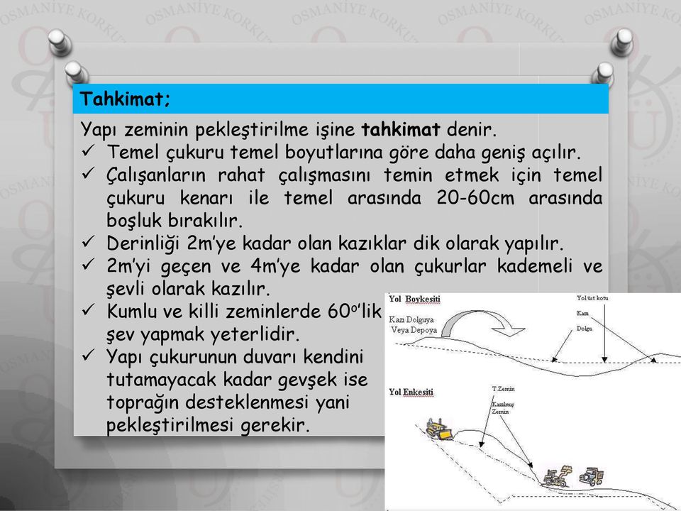 Derinliği 2m ye kadar olan kazıklar dik olarak yapılır. 2m yi geçen ve 4m ye kadar olan çukurlar kademeli ve şevli olarak kazılır.