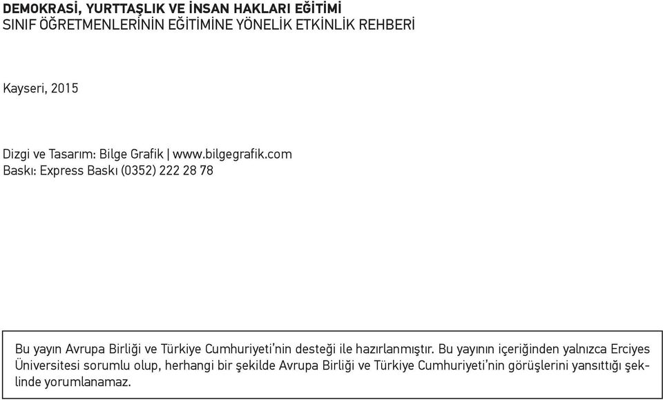 com Baskı: Express Baskı (0352) 222 28 78 Bu yayın Avrupa Birliği ve Türkiye Cumhuriyeti nin desteği ile