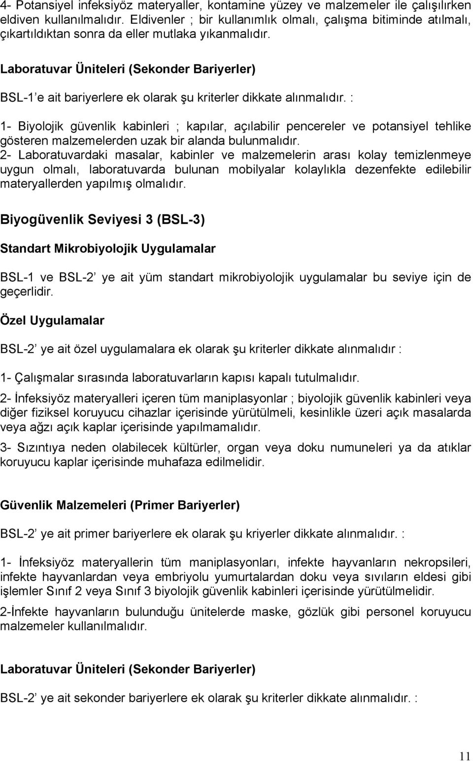 Laboratuvar Üniteleri (Sekonder Bariyerler) BSL-1 e ait bariyerlere ek olarak şu kriterler dikkate alınmalıdır.