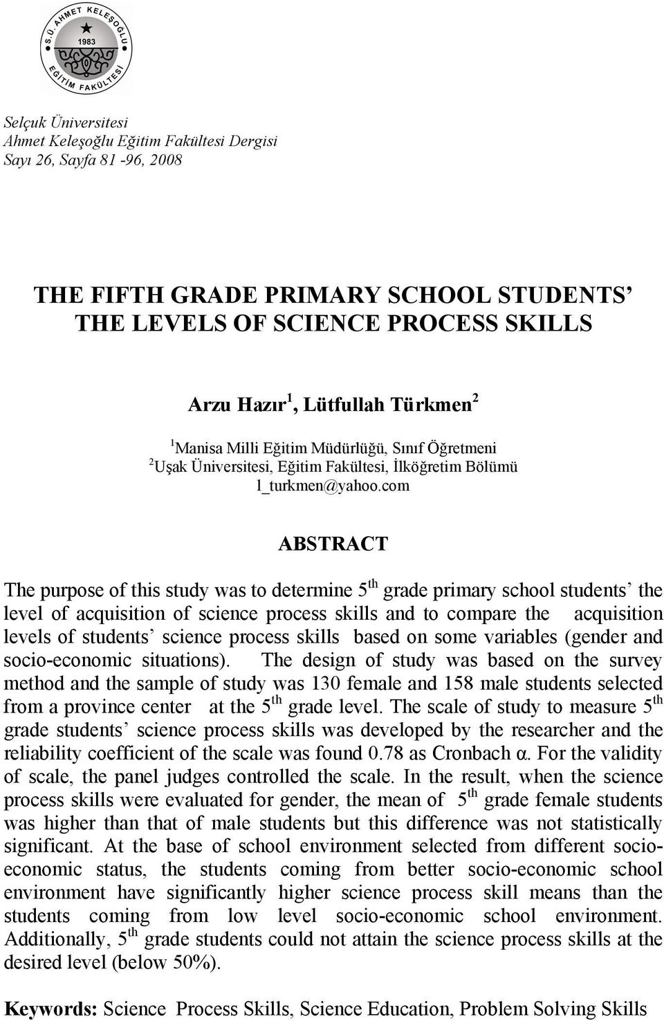 com ABSTRACT The purpose of this study was to determine 5 th grade primary school students the level of acquisition of science process skills and to compare the acquisition levels of students science