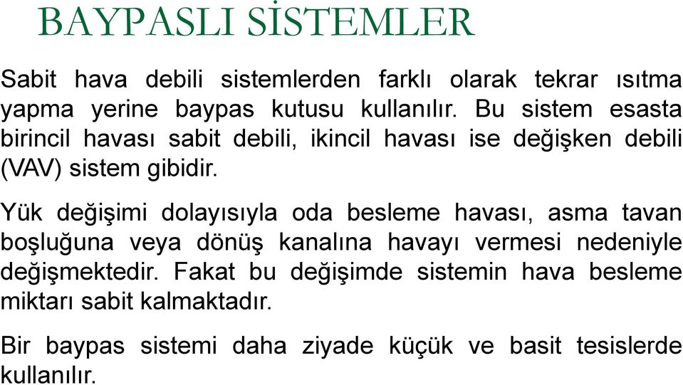 Yük değişimi dolayısıyla oda besleme havası, asma tavan boşluğuna veya dönüş kanalına havayı vermesi nedeniyle