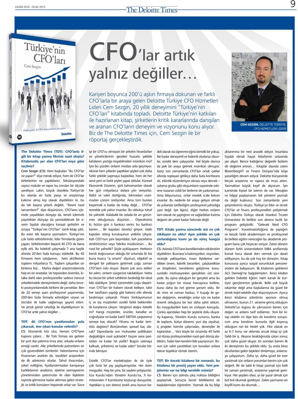 Biz de için, Cem Sezgin ile bir röportaj gerçekleştirdik. Cem sezgin, Deloitte türkiye, CFo hizmetleri lideri (TDT): CFO larla ilgili bir kitap yazma fikriniz nasıl oluştu?