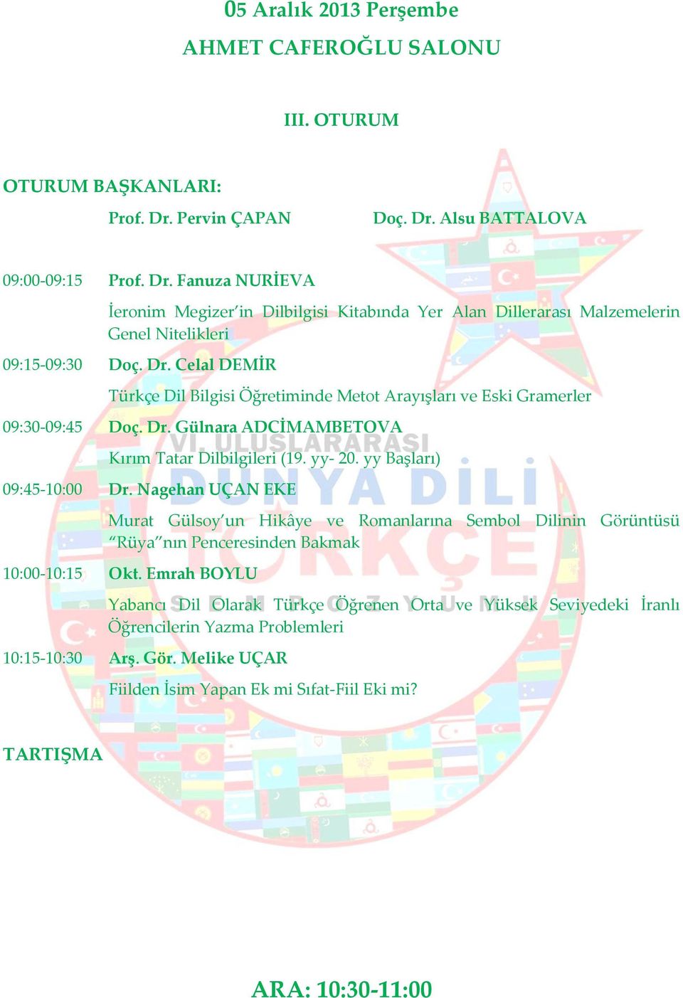 Nagehan UÇAN EKE Murat Gülsoy un Hikâye ve Romanlarına Sembol Dilinin Görüntüsü Rüya nın Penceresinden Bakmak 10:00-10:15 Okt.