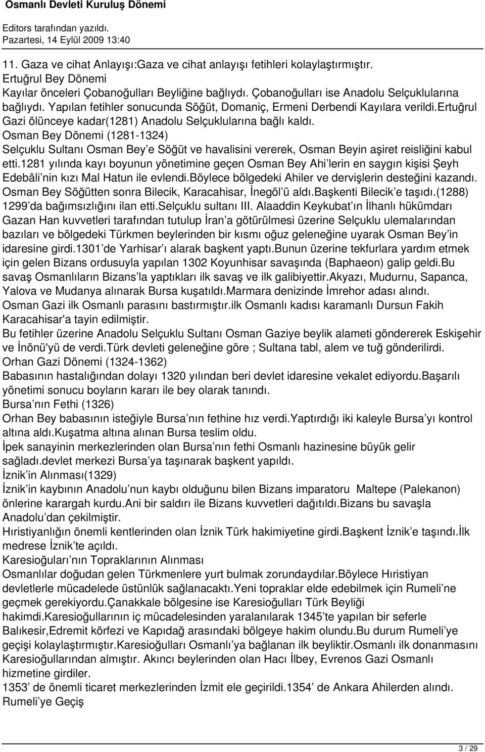 Osman Bey Dönemi (1281-1324) Selçuklu Sultanı Osman Bey e Söğüt ve havalisini vererek, Osman Beyin aşiret reisliğini kabul etti.