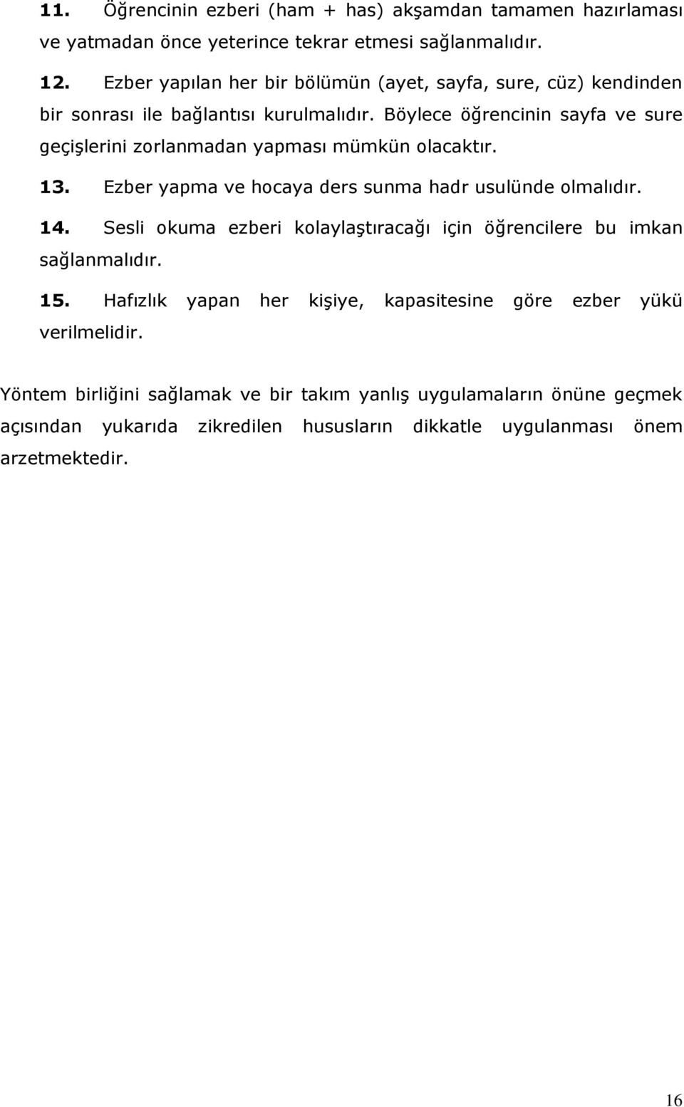 Böylece öğrencinin sayfa ve sure geçişlerini zorlanmadan yapması mümkün olacaktır. 1. Ezber yapma ve hocaya ders sunma hadr usulünde olmalıdır. 14.