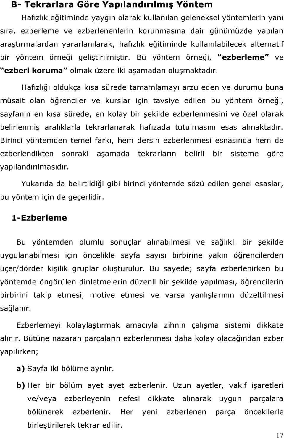 Hafızlığı oldukça kısa sürede tamamlamayı arzu eden ve durumu buna müsait olan öğrenciler ve kurslar için tavsiye edilen bu yöntem örneği, sayfanın en kısa sürede, en kolay bir şekilde ezberlenmesini