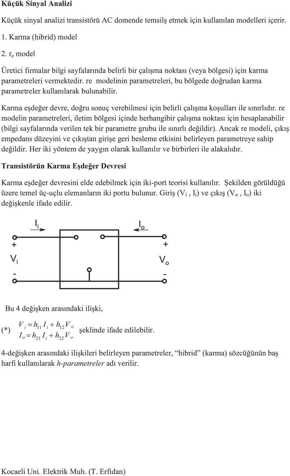 re modelinin parametreleri, bu bölgede doğrudan karma parametreler kullanılarak bulunabilir. Karma eşdeğer devre, doğru sonuç verebilmesi için belirli çalışma koşulları ile sınırlıdır.