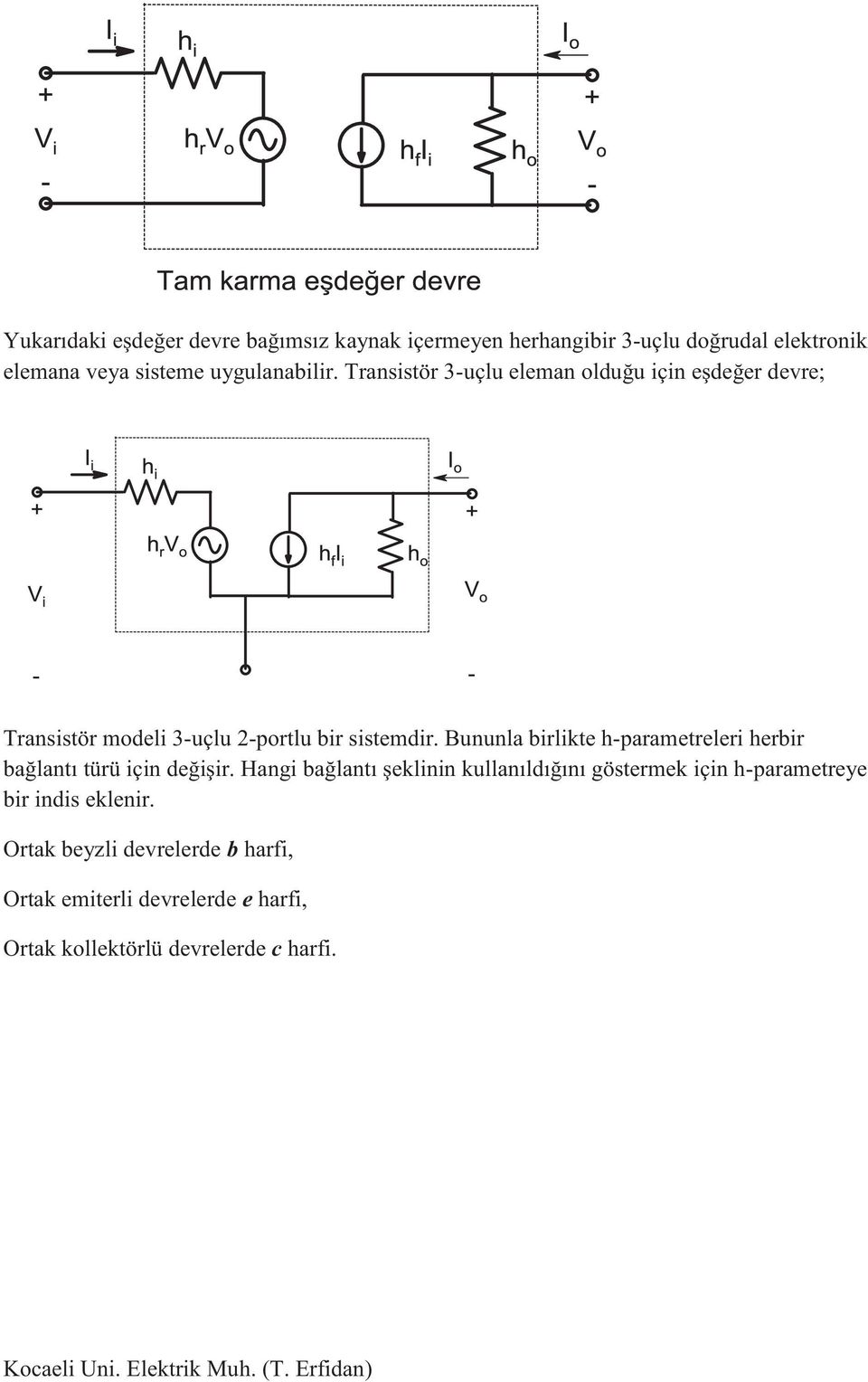 Bununla birlikte h-parametreleri herbir bağlantı türü için değişir.