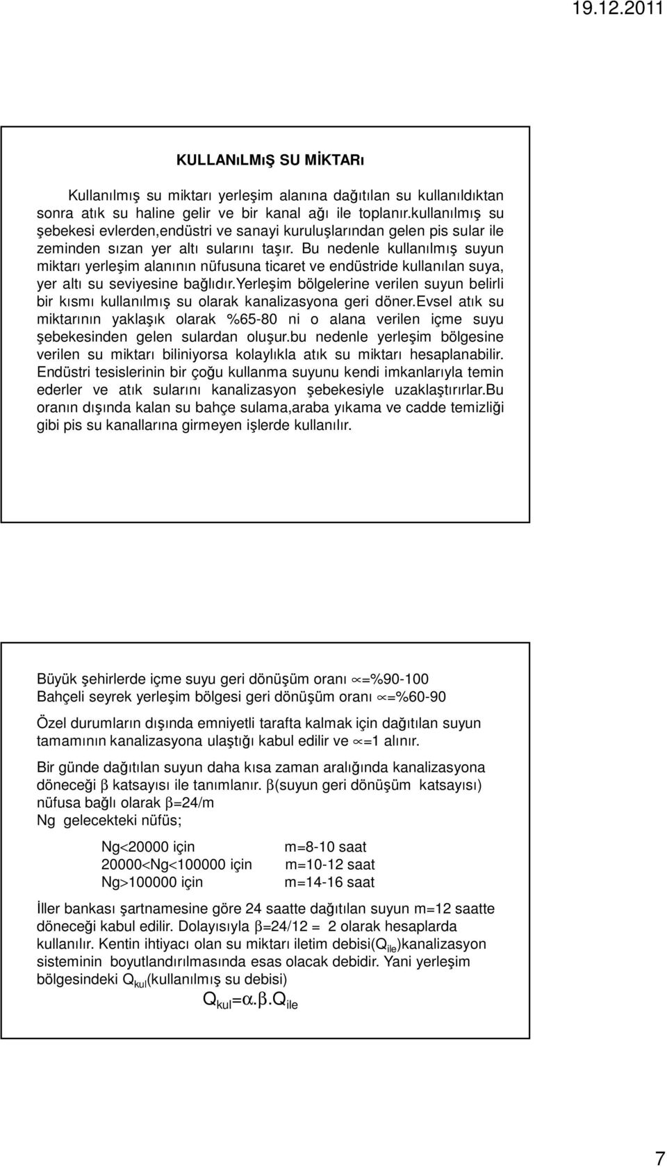 Bu nedenle kullanılmış suyun miktarı yerleşim alanının nüfusuna ticaret ve endüstride kullanılan suya, yer altı su seviyesine bağlıdır.