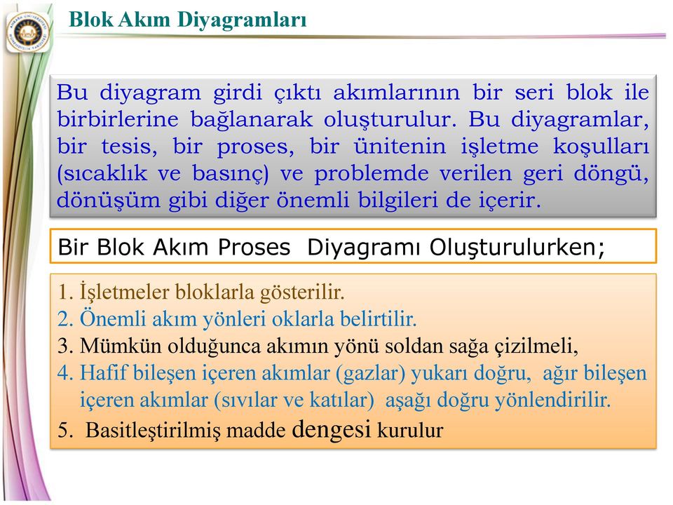 de içerir. Bir Blok Akım Proses Diyagramı Oluşturulurken; 1. İşletmeler bloklarla gösterilir. 2. Önemli akım yönleri oklarla belirtilir. 3.