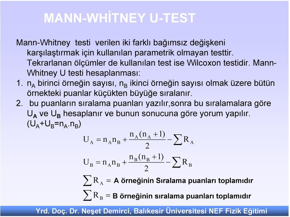 n A birinci örneğin sayısı, n B ikinci örneğin sayısı olmak üzere bütün örnekteki puanlar küçükten büyüğe sıralanır. 2.