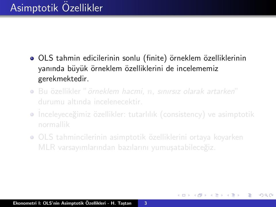 İnceleyeceğimiz özellikler: tutarlılık (consistency) ve asimptotik normallik OLS tahmincilerinin asimptotik özelliklerini