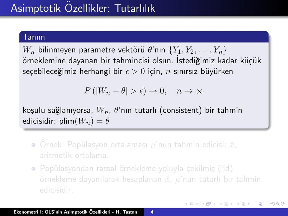 (consistent) bir tahmin edicisidir: plim(w n ) = θ Örnek: Popülasyon ortalaması µ nun tahmin edicisi: x, aritmetik ortalama.