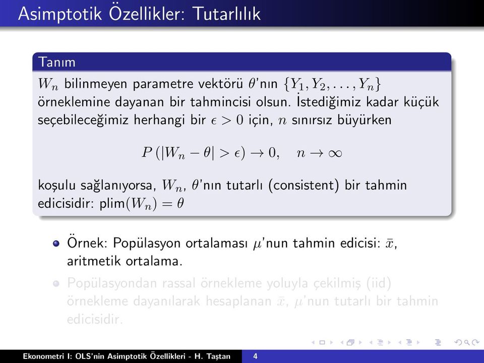 (consistent) bir tahmin edicisidir: plim(w n ) = θ Örnek: Popülasyon ortalaması µ nun tahmin edicisi: x, aritmetik ortalama.