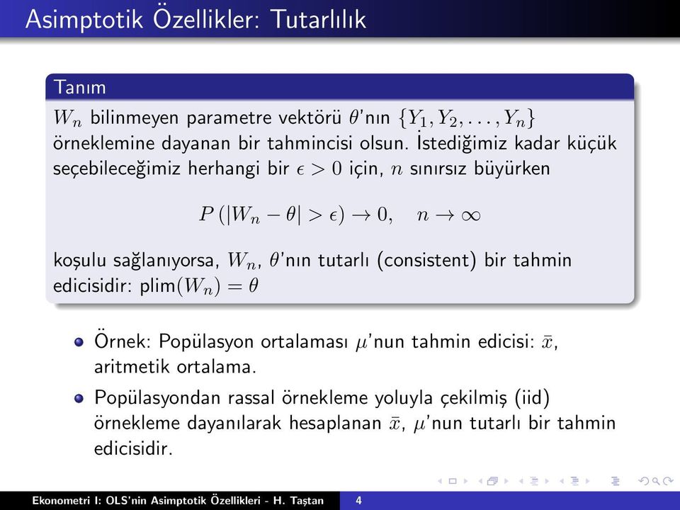 (consistent) bir tahmin edicisidir: plim(w n ) = θ Örnek: Popülasyon ortalaması µ nun tahmin edicisi: x, aritmetik ortalama.