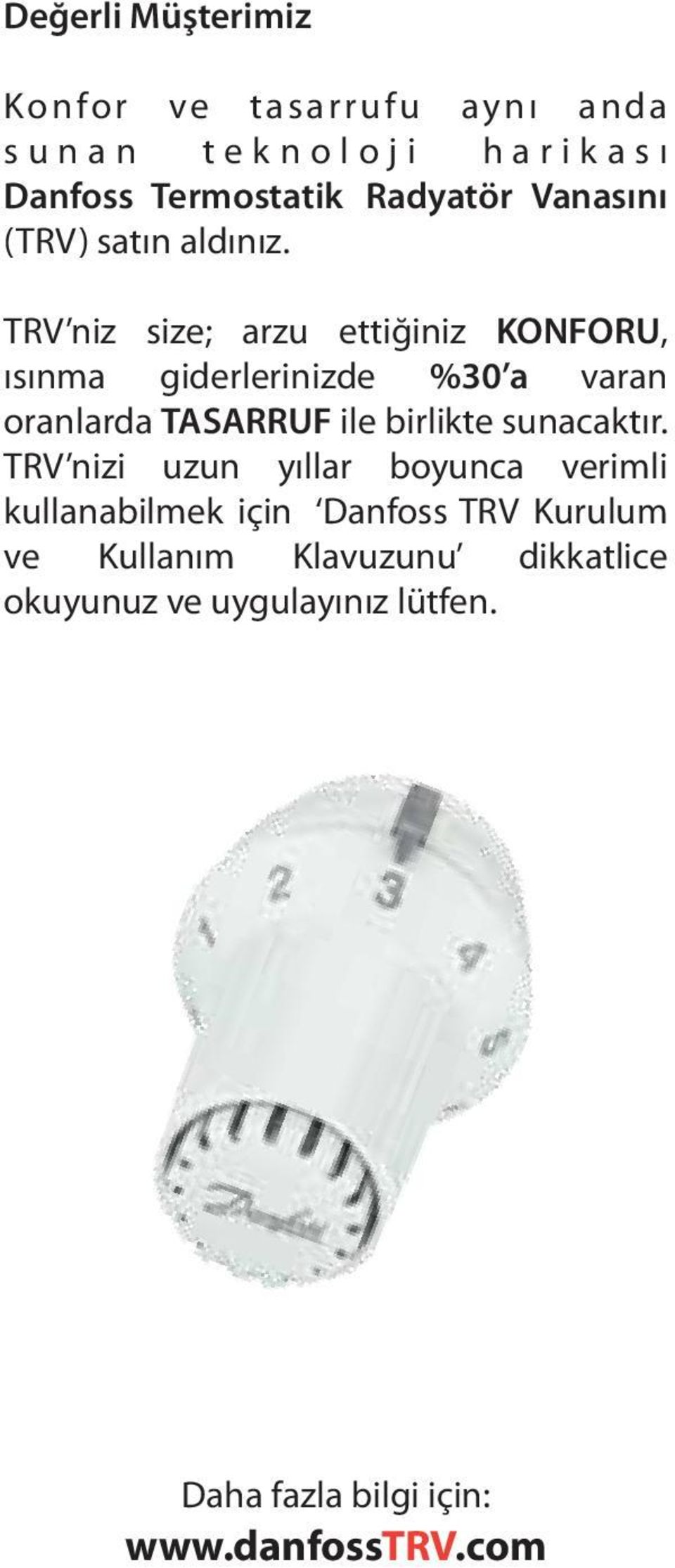 TRV niz size; arzu ettiğiniz KONFORU, ısınma giderlerinizde %30 a varan oranlarda TASARRUF ile birlikte