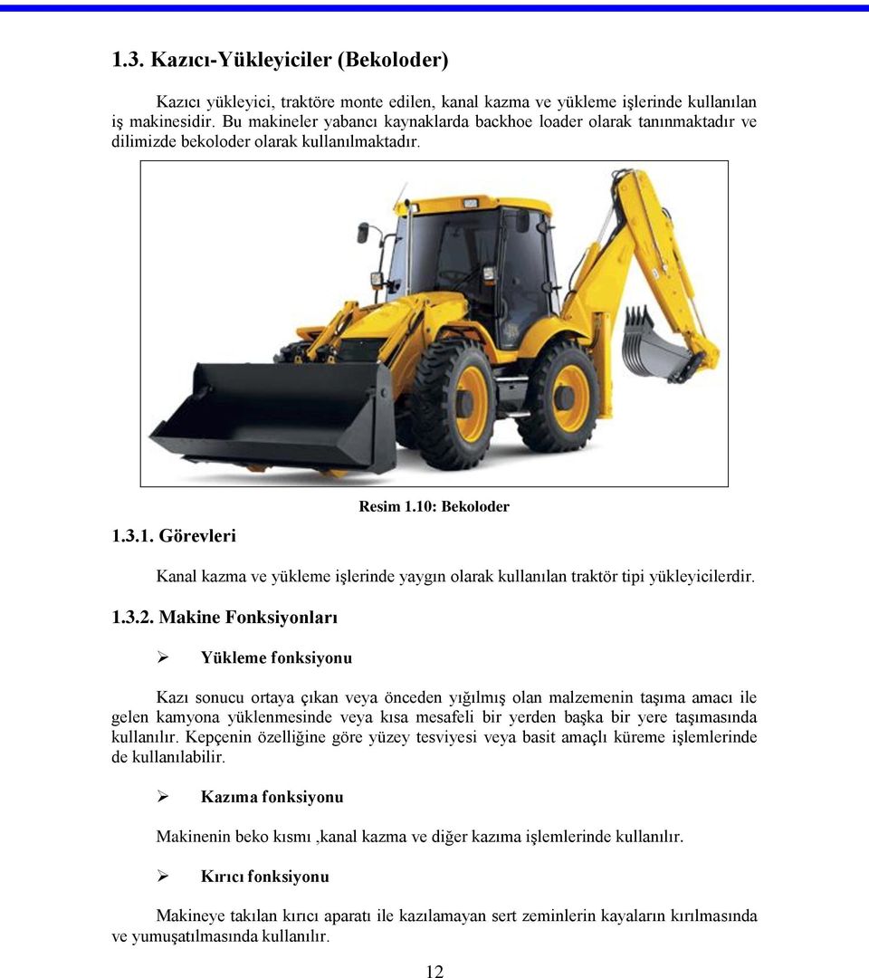 10: Bekoloder Kanal kazma ve yükleme işlerinde yaygın olarak kullanılan traktör tipi yükleyicilerdir. 1.3.2.