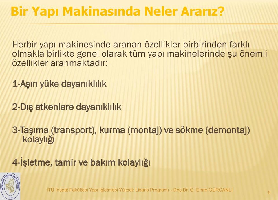 olarak tüm yapı makinelerinde şu önemli özellikler aranmaktadır: 1-Aşırı yüke