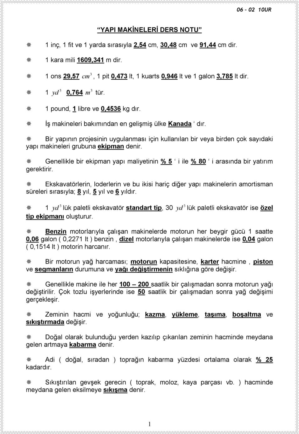 Bir yapının projesinin uygulanması için kullanılan bir veya birden çok sayıdaki yapı makineleri grubuna ekipman denir.