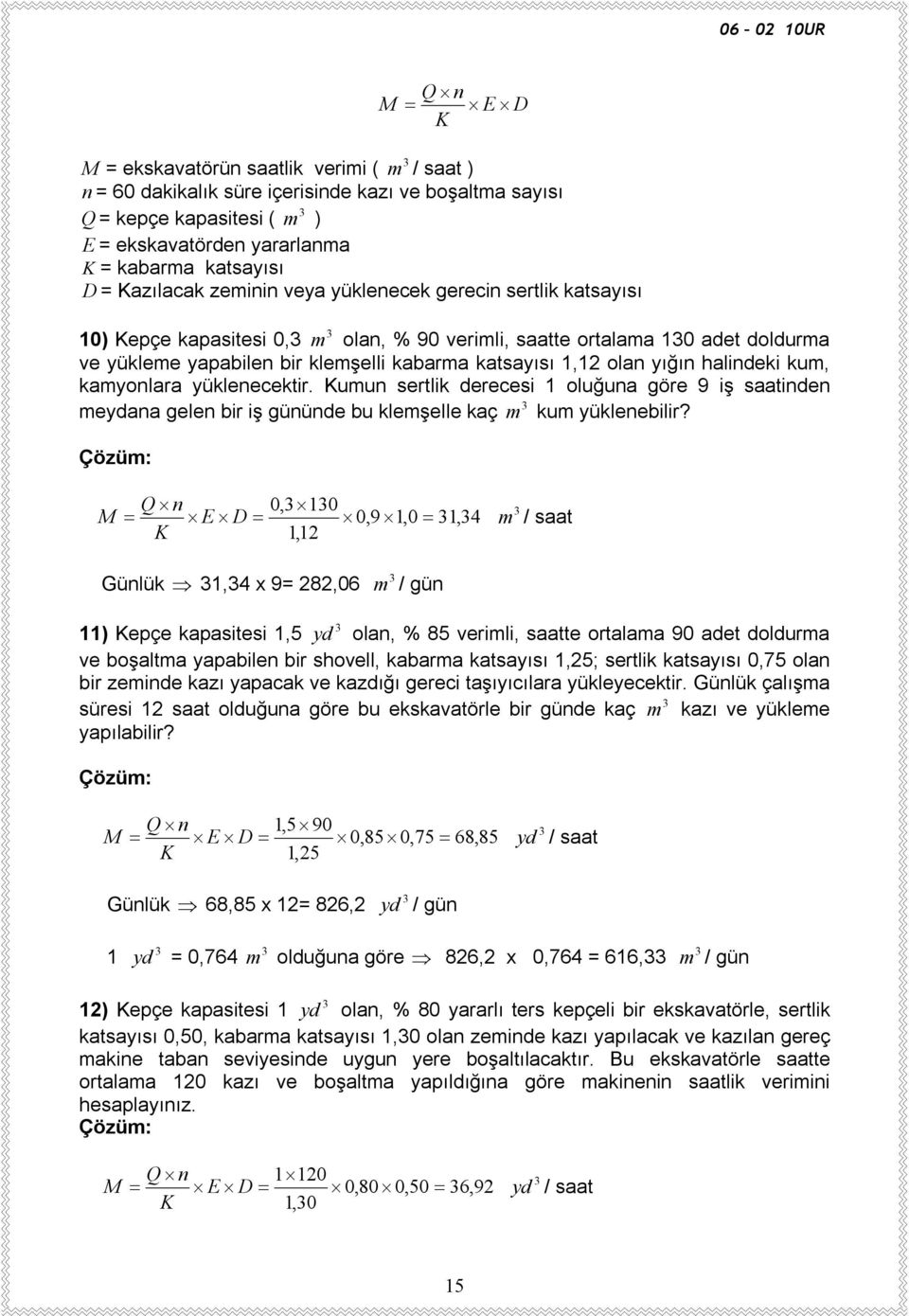 yığın halindeki kum, kamyonlara yüklenecektir. Kumun sertlik derecesi oluğuna göre 9 iş saatinden meydana gelen bir iş gününde bu klemşelle kaç m kum yüklenebilir?