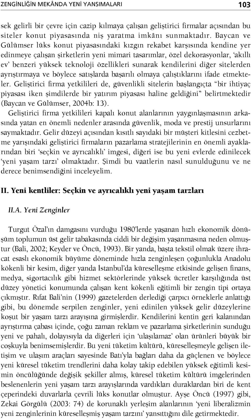 özellikleri sunarak kendilerini diğer sitelerden ayrıştırmaya ve böylece satışlarda başarılı olmaya çalıştıklarını ifade etmekteler.