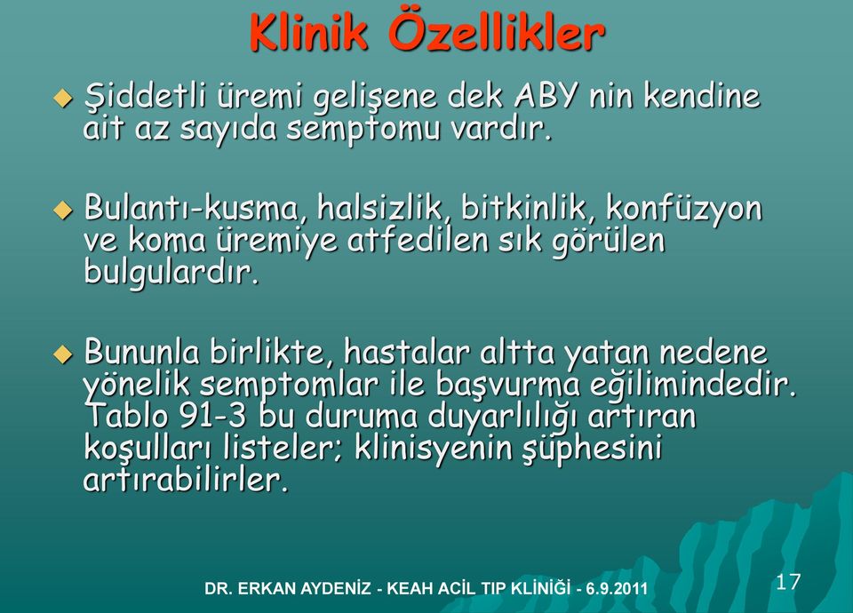 Bununla birlikte, hastalar altta yatan nedene yönelik semptomlar ile başvurma eğilimindedir.